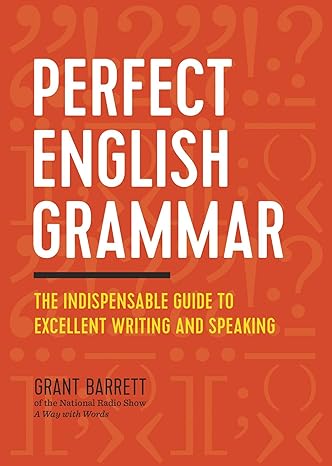 perfect english grammar the indispensable guide to excellent writing and speaking 1st edition grant barrett