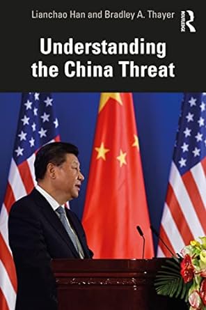 understanding the china threat 1st edition lianchao han ,bradley a thayer 1032255072, 978-1032255071
