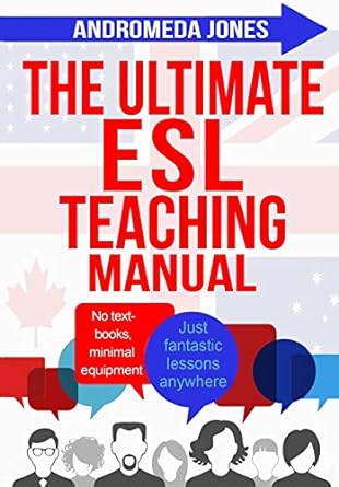 the ultimate esl teaching manual no textbooks minimal equipment just fantastic lessons anywhere 1st edition