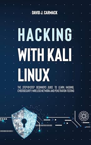 hacking with kali linux the step by step beginners guide to learn hacking cybersecurity wireless network and