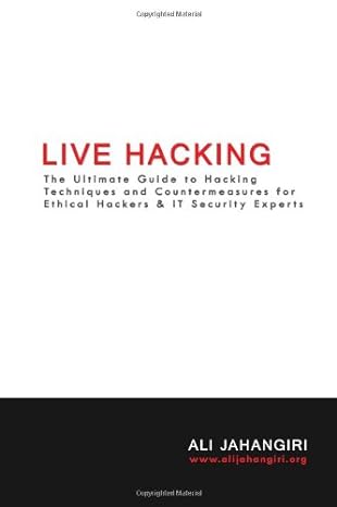 live hacking the ultimate guide to hacking techniques and countermeasures for ethical hackers and it security