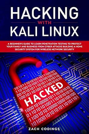 hacking with kali linux a beginner s guide to learn penetration testing to protect your family and business