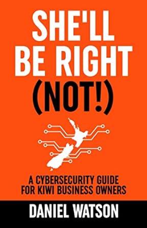 shell be right a cybersecurity guide for kiwi business owners 1st edition dan watson 979-8566723488
