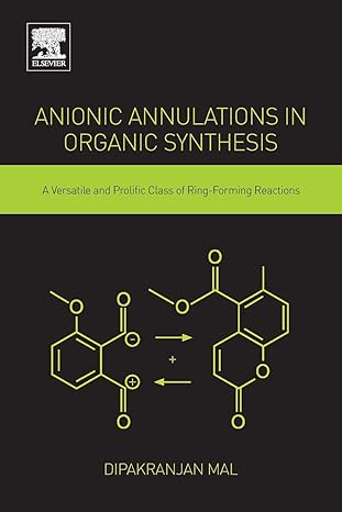 anionic annulations in organic synthesis a versatile and prolific class of ring forming reactions 1st edition