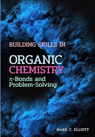 building skills in organic chemistry pi bonds and problem solving 1st edition dr mark christopher elliott