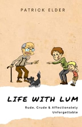 life with lum rude crude and affectionately unforgettable  patrick elder 979-8371040770