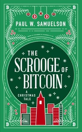 the scrooge of bitcoin a christmas tale  paul w samuelson 1735873403, 978-1735873404