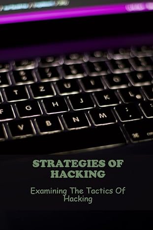 strategies of hacking examining the tactics of hacking 1st edition mammie wysock 979-8388500205