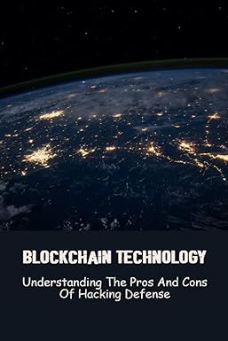 blockchain technology understanding the pros and cons of hacking defense 1st edition jeffry kuziel