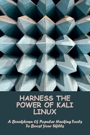 harness the power of kali linux a breakdown of popular hacking tools to boost your skills 1st edition young