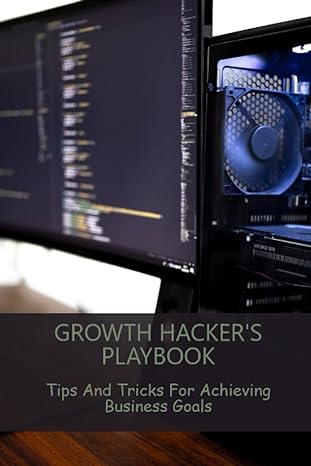 growth hackers playbook tips and tricks for achieving business goals 1st edition vernon rabuse 979-8390280645