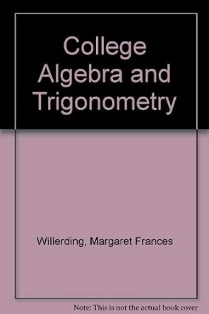 college algebra and trigonometry 1st edition margaret f willerding ,stephen p hoffman 0471946583,