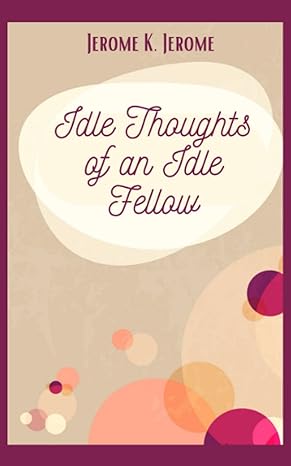 idle thoughts of an idle fellow  jerome k jerome ,century bound 979-8390174197
