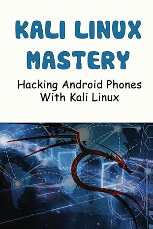 kali linux mastery hacking android phones with kali linux 1st edition sam macki 979-8370463402