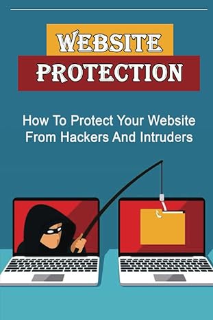 website protection how to protect your website from hackers and intruders 1st edition darrel heninger