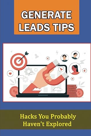 generate leads tips hacks you probably havent explored 1st edition mechelle karatz 979-8370500022