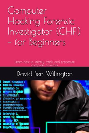 computer hacking forensic investigator for beginners learn how to identify track and prosecute computer