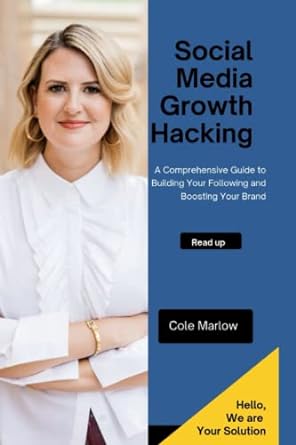 social media growth hacking a comprehensive guide to building your following and boosting your brand 1st