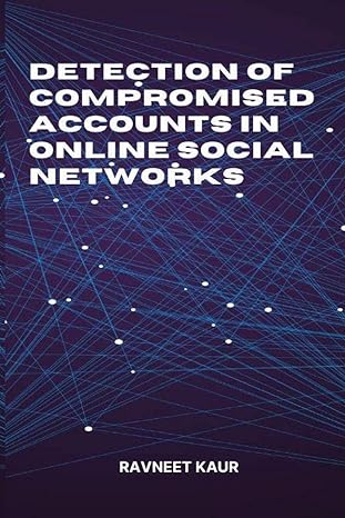 detection of compromised accounts in online social networks 1st edition ravneet kaur 3196362310,
