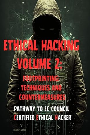 ethical hacking volume 2 footprinting techniques and countermeasures 1st edition charles vance 979-8391027966
