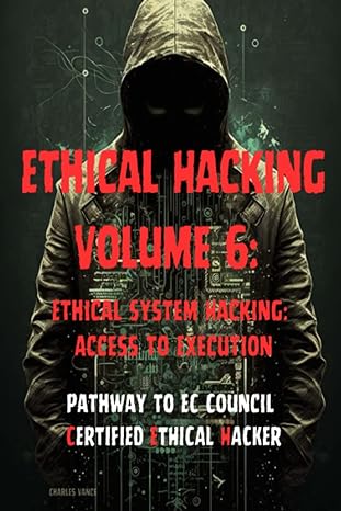 ethical hacking volume 6 ethical system hacking access to execution 1st edition charles vance 979-8393377915