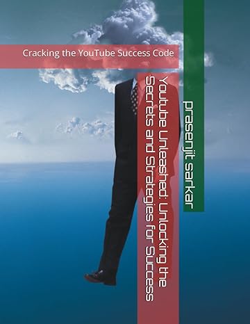 youtube unleashed unlocking the secrets and strategies for success cracking the youtube success code 1st