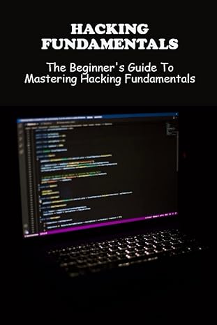 hacking fundamentals the beginners guide to mastering hacking fundamentals 1st edition nickole menso
