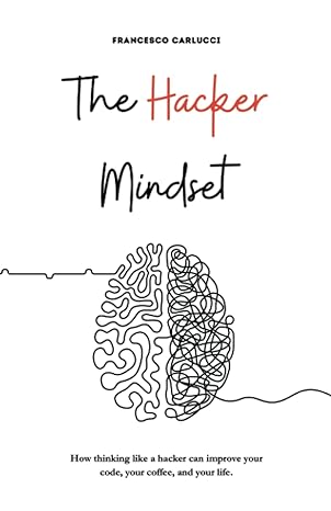 the hacker mindset how thinking like a hacker can improve your code your coffee and your life 1st edition