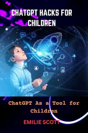 chatgpt hacks for children chatgpt as a tool for children 1st edition emilie scott 979-8396511002