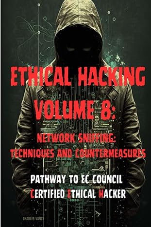 ethical hacking volume 8 network sniffing techniques and countermeasures 1st edition charles vance