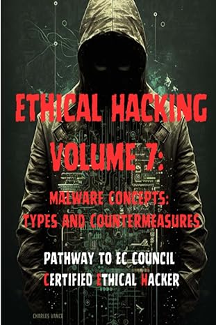 ethical hacking volume 7 malware concepts types and countermeasures 1st edition charles vance 979-8397899864