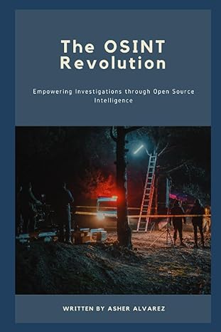 the osint revolution empowering investigations through open source intelligence 1st edition asher alvarez