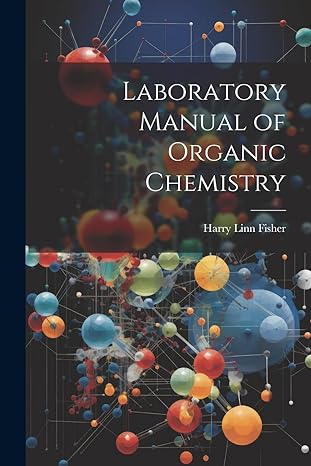 laboratory manual of organic chemistry 1st edition harry linn fisher 1022844113, 978-1022844117