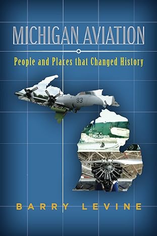 michigan aviation people and places that changed history 1st edition barry levine 0578937581, 978-0578937588
