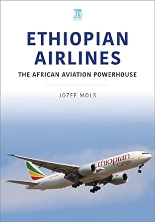 ethiopian airlines the african aviation powerhouse 1st edition jozef mols 1802820027, 978-1802820027