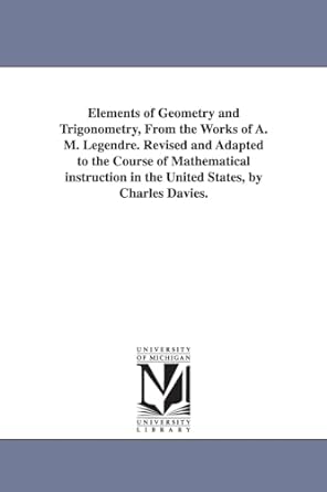 elements of geometry and trigonometry from the works of a m legendre revised and adapted to the course of