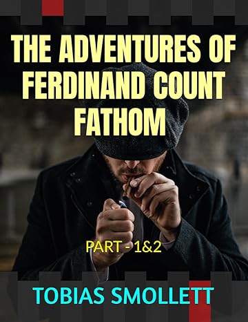 the adventures of ferdinand count fathom part 1and2  tobias smollett ,neryah m ,thomas stothard 979-8857842287