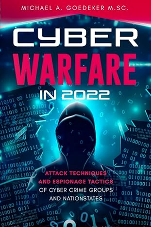 cyber warfare in 2022 attack techniques and espionage tactics of cyber crime groups and nationstates 1st