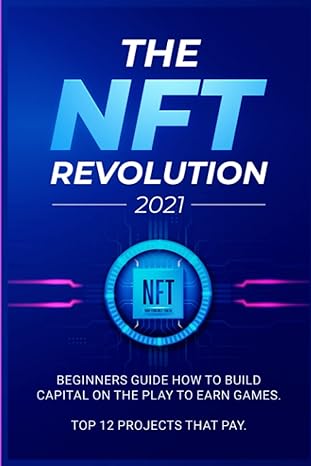 the nft revolution 2021 beginners guide how to build apital on the play to earn games top 12 projects that