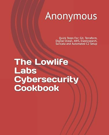 the lowlife labs cybersecurity cookbook 1st edition anonymous 979-8811214655