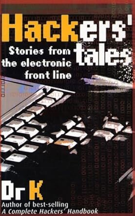 hackers tales stories from the electronic front line 1st edition dr k 1844428095, 978-1844428090