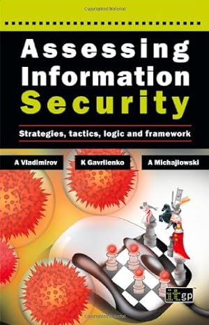 Assessing Information Security Strategies Tactics Logic And Framework