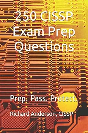 250 cissp exam prep questions prep pass protect 1st edition richard anderson 1983127353, 978-1983127359