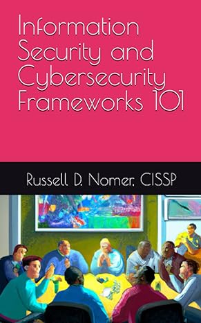 information security and cybersecurity frameworks 101 1st edition mr russell d nomer cissp 979-8387223228