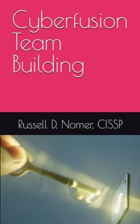 cyberfusion team building 1st edition mr russell d nomer cissp 979-8387084713