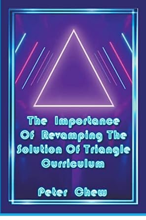 the importance of revamping the solution of triangle curriculum 1st edition peter chew 979-8223163756