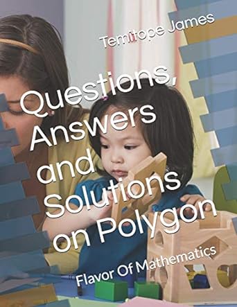 questions answers and solutions on the polygon flavor of mathematics 1st edition temitope james 979-8645521660