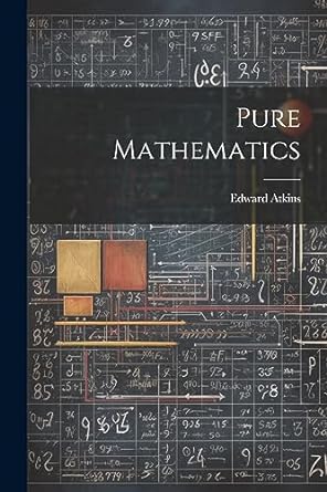 pure mathematics 1st edition edward atkins 1021532886, 978-1021532886