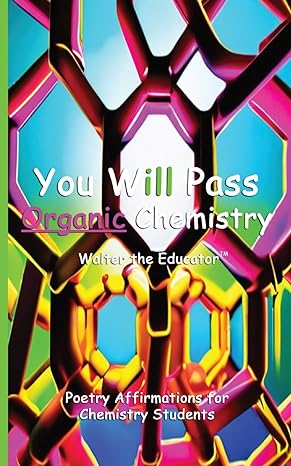 you will pass organic chemistry poetry affirmations for chemistry students 1st edition walter the educator