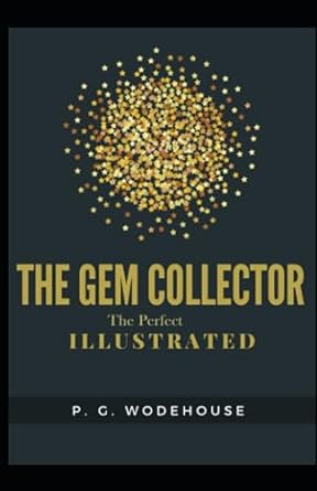 the gem collector the perfect illustrated  p g wodehouse 979-8853459694
